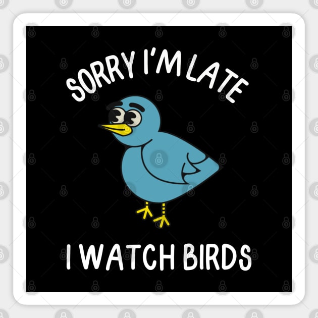 Sorry I'm late, I watch birds Magnet by FlippinTurtles